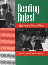 Reading Rules Motivating Teens to Read by Elizabeth Knowles and Martha Smith Reading Rules Motivating Teens to Read by Elizabeth Knowles and Martha Smith
