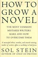 How to Grow a Novel The Most Common Mistakes Writers Make and How to Overcome Them by Sol Stein How to Grow a Novel The Most Common Mistakes Writers Make and How to Overcome Them by Sol Stein