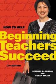 How to Help Beginning Teachers Succeed 2nd Edition by Stephen P Gordon and Susan Maxey How to Help Beginning Teachers Succeed 2nd Edition by Stephen P Gordon and Susan Maxey