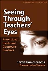 Seeing Through Teachers Eyes Professional Ideals and Classroom Practice by Karen Hammerness Seeing Through Teachers Eyes Professional Ideals and Classroom Practice by Karen Hammerness