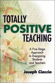 Totally Positive Teaching A Five-Stage Approach to Energizing Students and Teachers Totally Positive Teaching A Five-Stage Approach to Energizing Students and Teachers