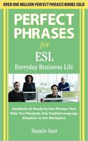 Perfect Phrases for ESL Everyday Business (Perfect Phrases Series) Perfect Phrases for ESL Everyday Business (Perfect Phrases Series)