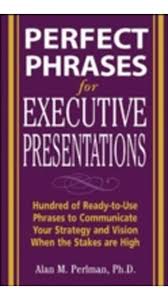 Perfect Phrases for Executive Presentations (Perfect Phrases Series) Perfect Phrases for Executive Presentations (Perfect Phrases Series)