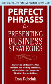 Perfect Phrases for Presenting Business Strategies (Perfect Phrases Series) Perfect Phrases for Presenting Business Strategies (Perfect Phrases Series)