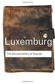 The Accumulation of Capital by Rosa Luxemburg (Routledge Classics) The Accumulation of Capital by Rosa Luxemburg (Routledge Classics)
