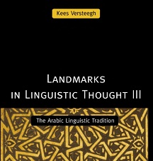 Landmarks In Linguistic Thought III The Arabic Linguistic Tradition (Routledge History of Linguistic Thought Series) Landmarks In Linguistic Thought III The Arabic Linguistic Tradition (Routledge History of Linguistic Thought Series)