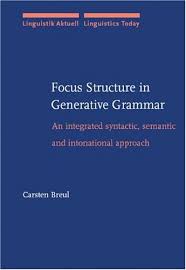 Focus Structure in Generative Grammar by Carsten Breul (Linguistics Today) Focus Structure in Generative Grammar by Carsten Breul (Linguistics Today)