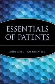 Essentials of Patents by Andy Gibbs and Bob DeMatteis (Essentials Series) Essentials of Patents by Andy Gibbs and Bob DeMatteis (Essentials Series)