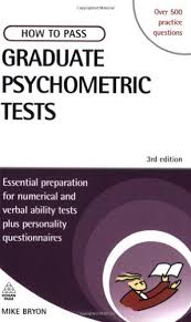 How to Pass Graduate Psychometrics Tests 3rd Edition by Mike Bryon How to Pass Graduate Psychometrics Tests 3rd Edition by Mike Bryon