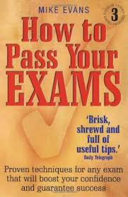 How To Pass Your Exams 3rd Edition by Mike Evans How To Pass Your Exams 3rd Edition by Mike Evans