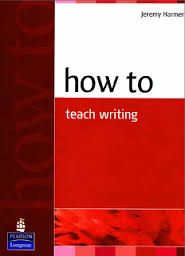 How To Teach Writing by Jeremy Harmer How To Teach Writing by Jeremy Harmer
