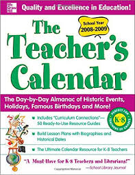 The Teachers Calendar School Year 2008-2009 The Day-by-Day Almanac of Historic Events Holidays Famous Birthdays and More The Teachers Calendar School Year 2008-2009 The Day-by-Day Almanac of Historic Events Holidays Famous Birthdays and More