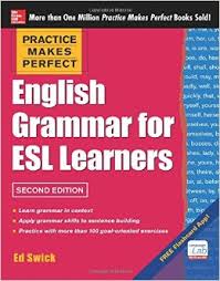 Practice Makes Perfect English Grammar for ESL Learners Practice Makes Perfect English Grammar for ESL Learners