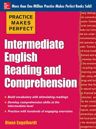 Practice Makes Perfect Intermediate English Reading and Comprehension Practice Makes Perfect Intermediate English Reading and Comprehension