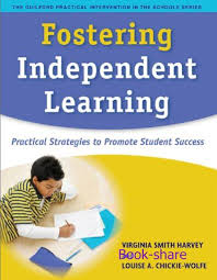 Fostering Independent Learning Practical Strategies to Promote Student Success Fostering Independent Learning Practical Strategies to Promote Student Success