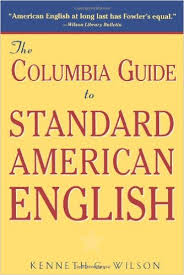 The Columbia Guide to Standard American English by Kenneth G Wilson The Columbia Guide to Standard American English by Kenneth G Wilson