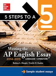 5 Steps to A 5 Writing the AP English Essay 2014-2015 5 Steps to A 5 Writing the AP English Essay 2014-2015