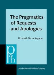 The Pragmatics of Requests and Apologies (Pragmatics and Beyond New Series) The Pragmatics of Requests and Apologies (Pragmatics and Beyond New Series)