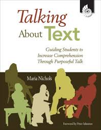 Talking About Text Guiding Students to Increase Comprehension Through Purposeful Talk by Maria Nichols Talking About Text Guiding Students to Increase Comprehension Through Purposeful Talk by Maria Nichols