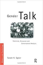 Gender Talk Feminism Discourse and Conversation Analysis by Susan A Speer (Women and Psychology Series) Gender Talk Feminism Discourse and Conversation Analysis by Susan A Speer (Women and Psychology Series)