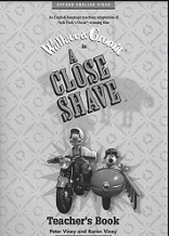 OXFORD Wallace and Gromit in A Close Shave Teachers Book OXFORD Wallace and Gromit in A Close Shave Teachers Book