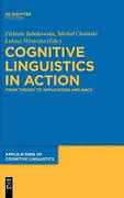Cognitive Linguistics in Action From Theory to Application and Back (Applications of Cognitive Linguistics 14) Cognitive Linguistics in Action From Theory to Application and Back (Applications of Cognitive Linguistics 14)