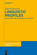 Linguistic Profiles Going from Form to Meaning Via Statistics (Cognitive Linguistics Research 53) Linguistic Profiles Going from Form to Meaning Via Statistics (Cognitive Linguistics Research 53)
