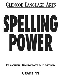 Glencoe Language Arts - Spelling Power Teacher Annotated Editions Grade 11 Glencoe Language Arts - Spelling Power Teacher Annotated Editions Grade 11