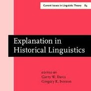 Explanation in Historical Linguistics (Series IV Current Issues in Linguistic Theory 84) Explanation in Historical Linguistics (Series IV Current Issues in Linguistic Theory 84)