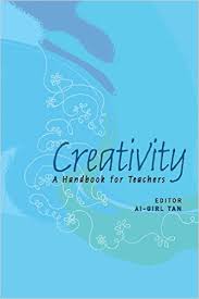 Creativity A Handbook for Teachers by Ai Girl Tan