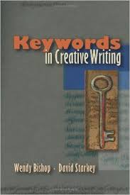 Keywords in Creative Writing by David Starkey and Wendy Bishop Keywords in Creative Writing by David Starkey and Wendy Bishop