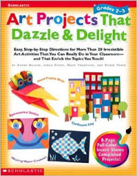Art Projects That Dazzle and Delight Grades 2-3