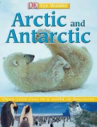 DK Eye Wonder - Arctic and Antarctic DK Eye Wonder - Arctic and Antarctic