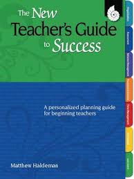 The New Teachers Guide to Success by Matthew Haldeman The New Teachers Guide to Success by Matthew Haldeman