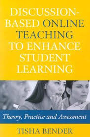 Discussion-Based Online Teaching to Enhance Student Learning - Theory, Practice and Assessment Discussion-Based Online Teaching to Enhance Student Learning - Theory, Practice and Assessment