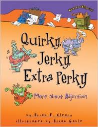 Quirky, Jerky, Extra Perky - More About Adjectives