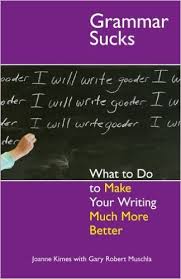 Grammar Sucks - What to Do to Make Your Writing Much More Better Grammar Sucks - What to Do to Make Your Writing Much More Better