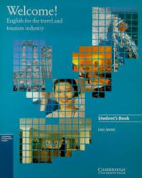 Welcome! English for the Travel and Tourism Industry Student Book