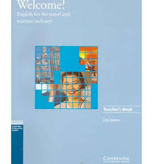 Welcome! English for the Travel and Tourism Industry Teacher Book Welcome! English for the Travel and Tourism Industry Teacher Book