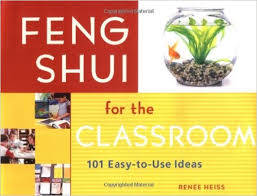 Feng Shui for the Classroom - 101 Easy-to-Use Ideas