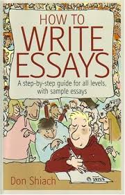 How to Write Essays - A Step-By-Step Guide for All Levels, with Sample Essays