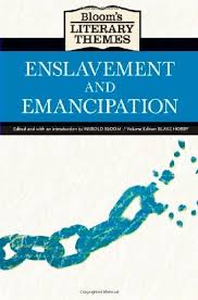 Blooms Literary Themes - ENSLAVEMENT AND EMANCIPATION