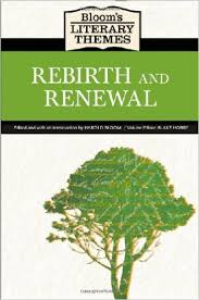 Blooms Literary Themes - REBIRTH AND RENEWAL