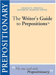 Prepositionary - The Writer Guide to Prepositions Prepositionary - The Writer Guide to Prepositions