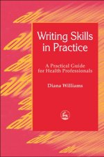 Writing Skills in Practice - A Practical Guide for Health Professionals Writing Skills in Practice - A Practical Guide for Health Professionals