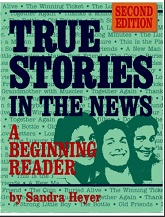 True Stories In the News - A Beginning Reader 2nd Edition by Sandra Heyer True Stories In the News - A Beginning Reader 2nd Edition by Sandra Heyer