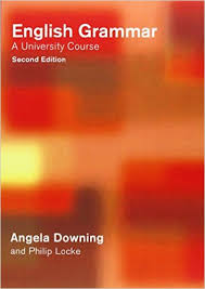 English Grammar - A University Course 2nd Edition by Angela Downing and Philip Locke English Grammar - A University Course 2nd Edition by Angela Downing and Philip Locke