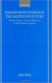 English Pronunciation in the Eighteenth Century by Joan Beal English Pronunciation in the Eighteenth Century by Joan Beal