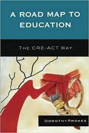 A Roadmap to Education The CRE-ACT Way by Dorothy Prokes A Roadmap to Education The CRE-ACT Way by Dorothy Prokes