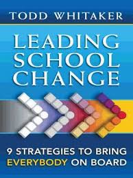 Leading School Change 9 Strategies To Bring Everybody On Board by Todd Whitaker